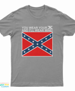 You Wear Your X And I'll Wear Mine T-Shirt