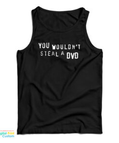 You Wouldn't Steal A DVD Tank Top