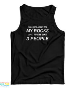 All I Care About Are My Rocks And Maybe Like 3 People Tank Top