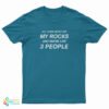 All I Care About Are My Rocks And Maybe Like 3 People T-Shirt