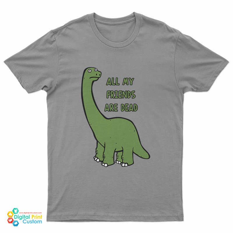 All My Friends Are Dead T-Shirt