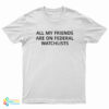 All My Friends Are On Federal Watchlists T-Shirt