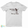 And There It Goes My Last Flying Fuck T-Shirt