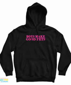Boys Make Good Pets Hoodie