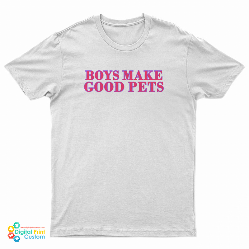 Boys Make Good Pets T-Shirt