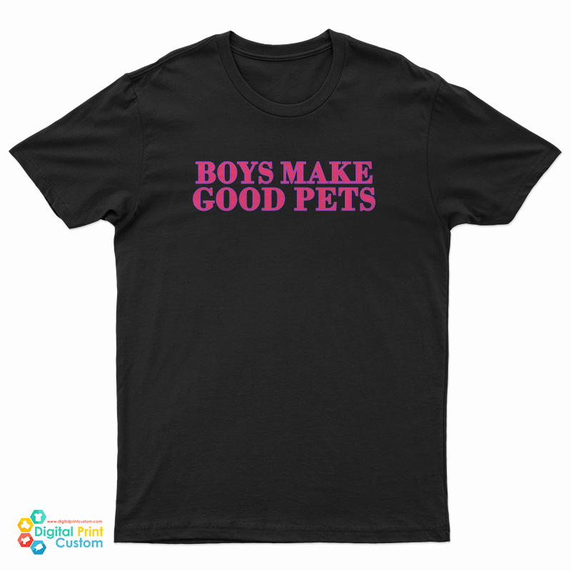 Boys Make Good Pets T-Shirt