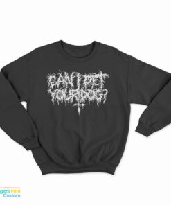 Can I Pet Your Dog Death Metal Logo Sweatshirt