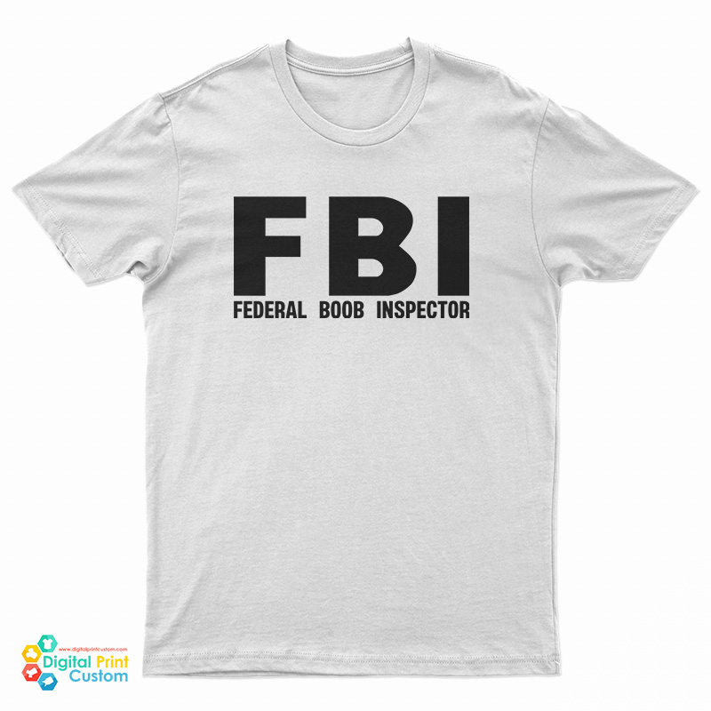 FBI Federal Boob Inspector T-Shirt