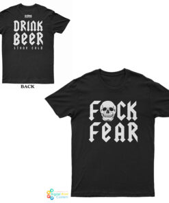 Fuck Fear Drink Beer Stone Cold Steve Austin T-Shirt