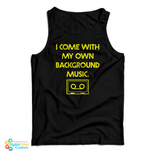 I Come With My Own Background Music Tank Top