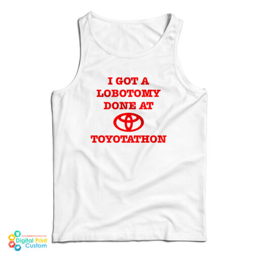 I Got A Lobotomy Done At Toyotathon Tank Top