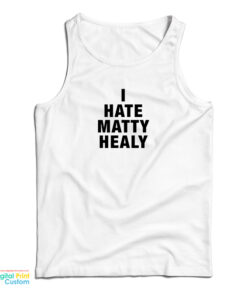 I Hate Matty Healy Tank Top