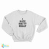 I Hate Matty Healy Sweatshirt