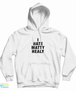 I Hate Matty Healy Hoodie