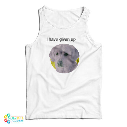 I Have Given Up Dogecore Tank Top