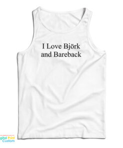 I Love Bjork And Bareback Tank Top