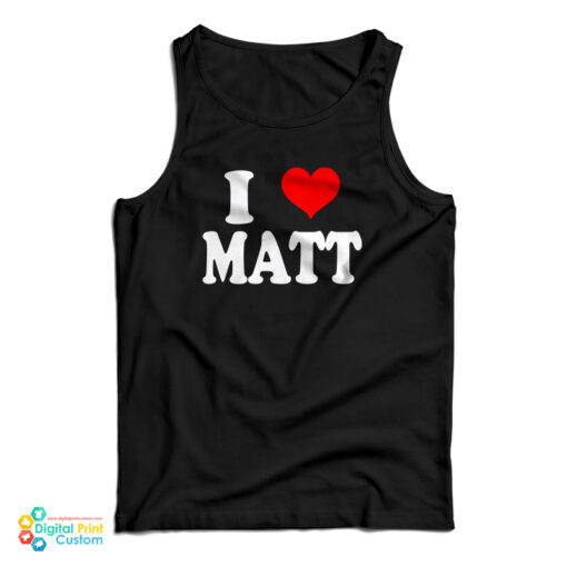I Love Matt Tank Top