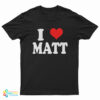 I Love Matt T-Shirt