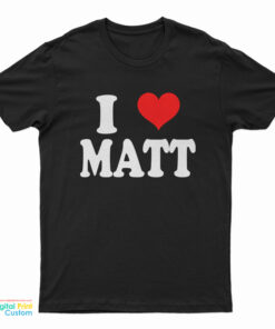 I Love Matt T-Shirt