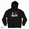 I Love Matt Hoodie