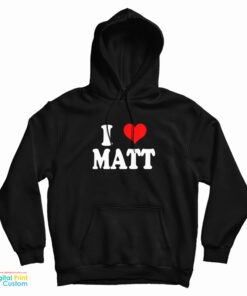 I Love Matt Hoodie