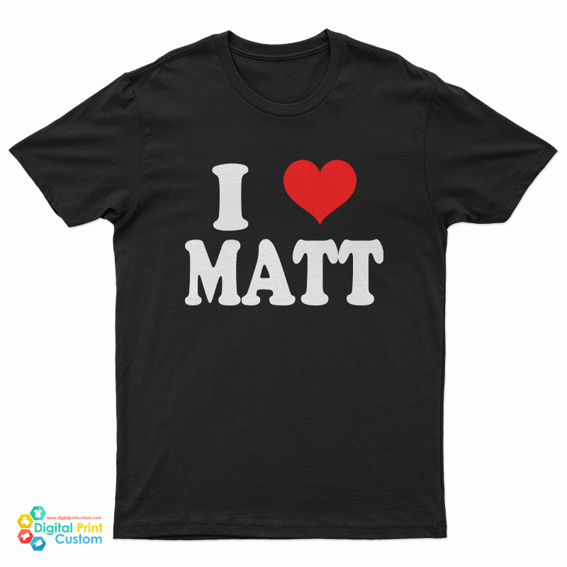 I Love Matt T-Shirt