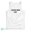 I Make Men Cry Tank Top