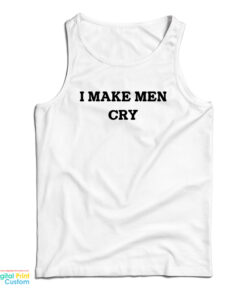 I Make Men Cry Tank Top