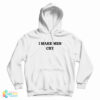 I Make Men Cry Hoodie