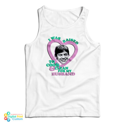 I Was Raised To Cook And Clean For My Husband Harry Styles Funny Tank Top