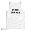 I'm The Cum Man Tank Top