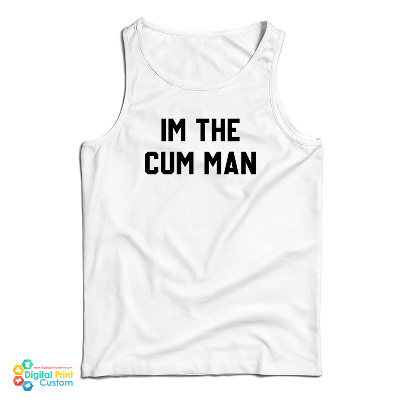 I'm The Cum Man Tank Top