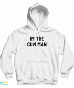 I'm The Cum Man Hoodie