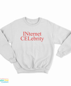 Internet Celebrity Sweatshirt