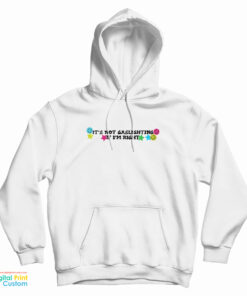 It’s Not Gaslighting If I’m Right Hoodie