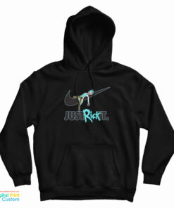 Just Rick It Rick And Morty Hoodie