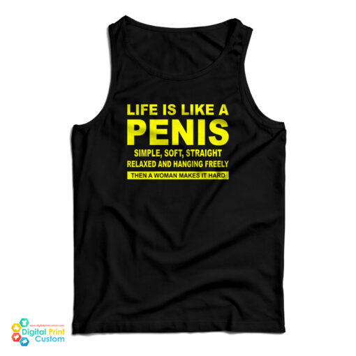 Life Is Like A Penis Simple Soft Straight Tank Top