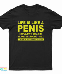 Life Is Like A Penis Simple Soft Straight T-Shirt