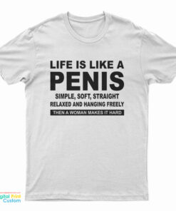 Life Is Like A Penis Simple Soft Straight T-Shirt