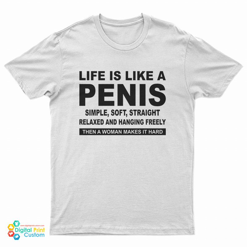 Life Is Like A Penis Simple Soft Straight T-Shirt