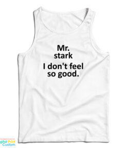Mr Stark I Don't Feel So Good Tank Top