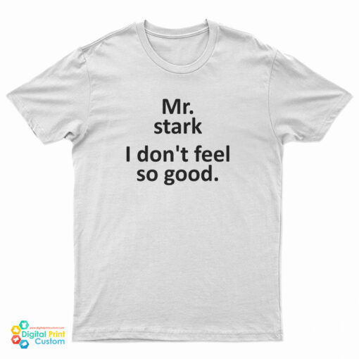 Mr Stark I Don't Feel So Good T-Shirt