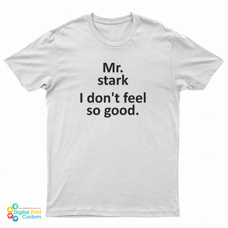 Mr Stark I Don't Feel So Good T-Shirt