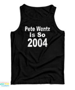 Pete Wentz Is So 2004 Tank Top