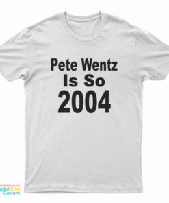 Pete Wentz Is So 2004 T-Shirt