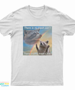 Racoon There Is No Trash Can’t There Is Only Trash Can RainbowT-Shirt