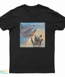 Racoon There Is No Trash Can’t There Is Only Trash Can RainbowT-Shirt