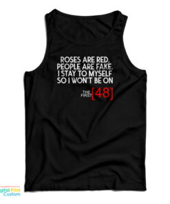 Roses Are Red People Are Fake I Stay To Myself So I Won't Be On The First 48 Tank Top
