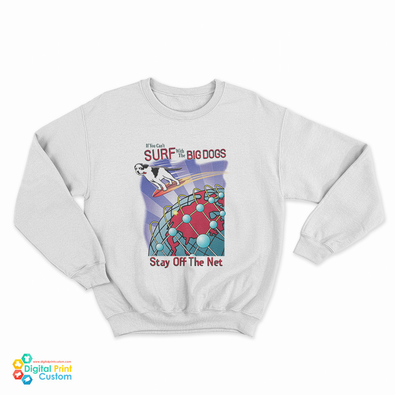 Surf With The Big Dogs Stay Off The Net Sweatshirt