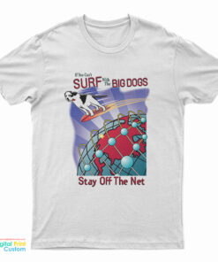 Surf With The Big Dogs Stay Off The Net T-Shirt